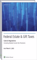 Fed Est & Gift Taxes: Code & Regs (Incl Rltd Inc Tax Prov), as of March 2023