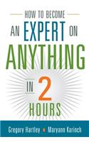 How to Become an Expert on Anything in Two Hours