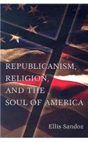 Republicanism, Religion, and the Soul of America