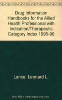 Drug Information Handbooks For The Allied Health Professional With Indication/Therapeutic Category Index 1995-96