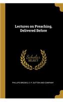 Lectures on Preaching, Delivered Before