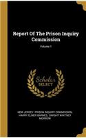Report Of The Prison Inquiry Commission; Volume 1