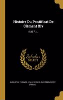 Histoire Du Pontificat De Clément Xiv: (539 P.)...