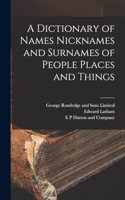 Dictionary of Names Nicknames and Surnames of People Places and Things