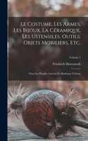 costume, les armes, les bijoux, la céramique, les ustensiles, outils, objets mobiliers, etc.