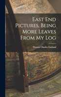 East End Pictures, Being More Leaves From My Log