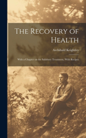 Recovery of Health: With a Chapter on the Salisbury Treatment, With Recipes