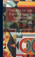 age of the Zuni Pueblo of Kechipauan Volume no. 2; Volume 3