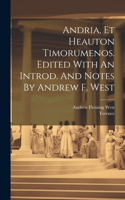 Andria, Et Heauton Timorumenos. Edited With An Introd. And Notes By Andrew F. West
