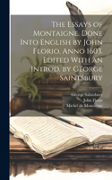 Essays of Montaigne. Done Into English by John Florio, Anno 1603. Edited With an Introd. by George Saintsbury