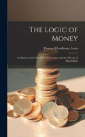 Logic of Money; an Essay on the Principles of Currency, and the Theory of Bimetallism