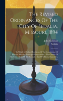 Revised Ordinances Of The City Of Sedalia, Missouri, 1894