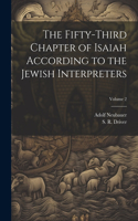 Fifty-third Chapter of Isaiah According to the Jewish Interpreters; Volume 2