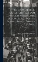 Reise um die Erde. Ausgeführt auf dem Königlich Preussischen Seehandlungs-Schiffe Prinzess Louise, Zweiter Theil