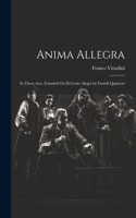 Anima Allegra: In Three Acts. Founded On El Genio Alegre by Fratelli Quintero