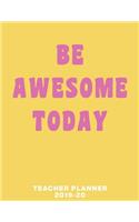 Be Awesome Today Teacher Planner 2019-20