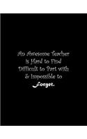 An Awesome Teacher is Hard to Find Difficult to Part with & Impossible to Forget: Line Notebook Handwriting Practice Paper Workbook