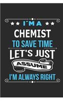 I`m a Chemist To save time let´s just assume I´m always right