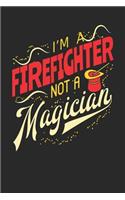 I'm A Firefighter Not A Magician: Firefighter Notebook Firefighter Journal 110 White Blank Paper Pages 6 x 9 Handlettering Logbook