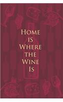 Home is Where the Wine Is: Wine Notebook - a stylish journal cover with 120 blank, lined pages - great gift for wine lovers