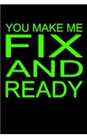 You Make Me Fix And Ready: Liniertes Notizbuch, Journal, Tagebuch, Organizer, Planer