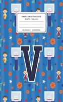 Primary Composition Notebook Grades K-2 Story Journal V: Basketball Pattern Primary Composition Book Letter V Personalized Lined Draw and Write Handwriting Paper Picture Space and Dashed Midline Notebook f