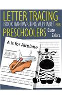 Letter Tracing Book Handwriting Alphabet for Preschoolers Cute Zebra: Letter Tracing Book -Practice for Kids - Ages 3+ - Alphabet Writing Practice - Handwriting Workbook - Kindergarten - toddler