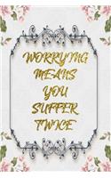 Worrying Means You Suffer Twice