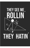 They See Me Rollin´They Hatin´: Notizbuch für Physiker I Wissenschaftler I Physiklehrer I Physikliebhaber I Ingenieure I Studenten I Schiefe Ebene I Hangabtriebskraft I Flaschenzug