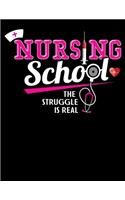 Nursing School The Struggle Is Real: Journal For Recording Notes, Thoughts, Wishes Or To Use As A Notebook For Nursing Students And LPN RN Nurses (8.5 x 11; 120 Pages)