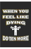 When you feel like dying do ten more