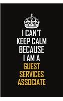 I Can't Keep Calm Because I Am A Guest Services Associate