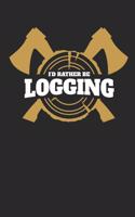 I'd Rather Be Logging: Lumberjack Journal, Blank Paperback Notebook for Logging Notes, Woodsman or Woodcutter Gift, 150 pages, college ruled