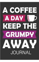 Coffee Lovers Notebook: A Coffee a Day Keep the Grumpy Away - A Journal to Write in