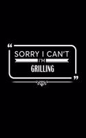 Sorry I Can't I'm Grilling