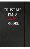 Trust Me I'm Almost a Model: Weekly Planner 365 Notebook 120 Pages 6x9