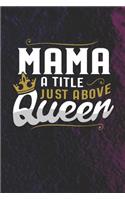 Mama a Title Just Above Queen: Family Grandma Women Mom Memory Journal Blank Lined Note Book Mother's Day Holiday Gift