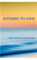 Nothing to Give