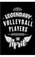 Legendary Volleyball Players are born in April: Blank Lined 6x9 Volleyball Journal/Notebooks as Birthday or any special occasion Gift for Volleyball Players who are born in April.