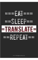 Eat Sleep Translate Repeat: 6 x 9 100 Page Lined Journal