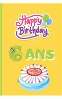 6 ANS: JOYEUX ANNIVERSAIRE! Cahier 6 "x 9". 120 pages. cadeau d'anniversaire original et fun. journal, cahier de notes ou agenda. COLLÈGE