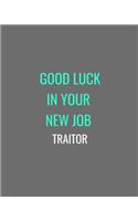 Good Luck In Your New Job Traitor: Grey, White and Turquoise Gift Notebook Journal