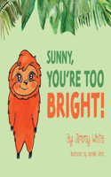 Sunny, You're Too Bright!