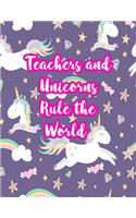 Teachers and Unicorns Rule the World: Cute Lined Journal Notebook Lesson Planner and Grade Book with Funny Quote and Unicorn Cover - Perfect for Teacher Appreciation Gifts, End of the Ye