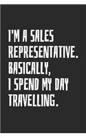 I'm A Sales Representative. Basically, I Spend My Day Travelling: Blank Lined Notebook