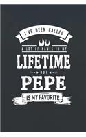 I 've Been Called A Lot Of Names In My Lifetime But Pepe Is My Favorite: Family life grandpa dad men father's day gift love marriage friendship parenting wedding divorce Memory dating Journal Blank Lined Note Book