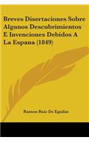 Breves Disertaciones Sobre Algunos Descubrimientos E Invenciones Debidos A La Espana (1849)