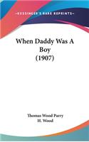 When Daddy Was A Boy (1907)