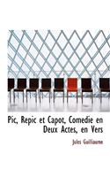 PIC, Repic Et Capot, Com Die En Deux Actes, En Vers