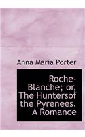 Roche-Blanche; Or, the Huntersof the Pyrenees. a Romance: (French)
